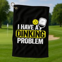 I Have A Dinking Problem Pickle Ball Jokes Funny Pickleball Cool Gift Golf Towel