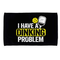 I Have A Dinking Problem Pickle Ball Jokes Funny Pickleball Cool Gift Microfiber Hand Towel