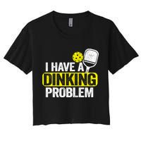 I Have A Dinking Problem Pickle Ball Jokes Funny Pickleball Cool Gift Crop Top