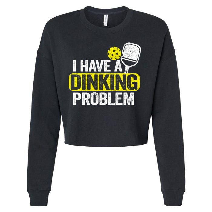 I Have A Dinking Problem Pickle Ball Jokes Funny Pickleball Cool Gift Cropped Pullover Crew