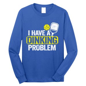 I Have A Dinking Problem Pickle Ball Jokes Funny Pickleball Cool Gift Long Sleeve Shirt