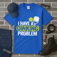 I Have A Dinking Problem Pickle Ball Jokes Funny Pickleball Cool Gift Tall T-Shirt
