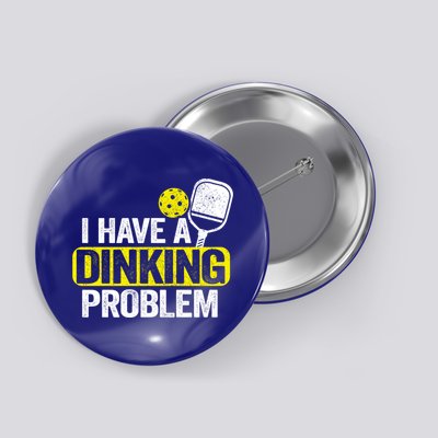 I Have A Dinking Problem Pickle Ball Jokes Funny Pickleball Cool Gift Button