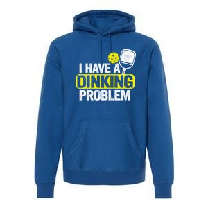 I Have A Dinking Problem Pickle Ball Jokes Funny Pickleball Cool Gift Premium Hoodie