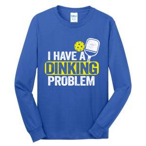 I Have A Dinking Problem Pickle Ball Jokes Funny Pickleball Cool Gift Tall Long Sleeve T-Shirt