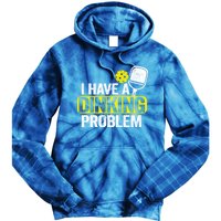 I Have A Dinking Problem Pickle Ball Jokes Funny Pickleball Cool Gift Tie Dye Hoodie