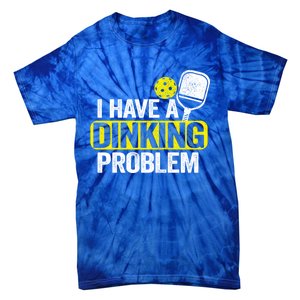 I Have A Dinking Problem Pickle Ball Jokes Funny Pickleball Cool Gift Tie-Dye T-Shirt