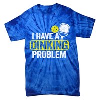 I Have A Dinking Problem Pickle Ball Jokes Funny Pickleball Cool Gift Tie-Dye T-Shirt