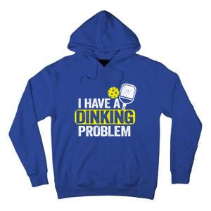 I Have A Dinking Problem Pickle Ball Jokes Funny Pickleball Cool Gift Tall Hoodie