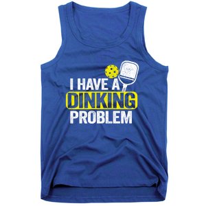 I Have A Dinking Problem Pickle Ball Jokes Funny Pickleball Cool Gift Tank Top