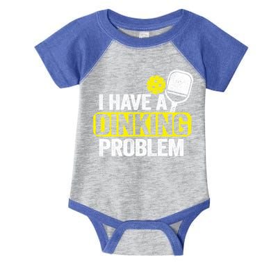 I Have A Dinking Problem Pickle Ball Jokes Funny Pickleball Cool Gift Infant Baby Jersey Bodysuit