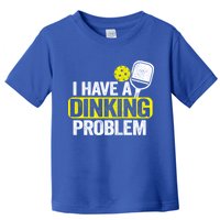 I Have A Dinking Problem Pickle Ball Jokes Funny Pickleball Cool Gift Toddler T-Shirt