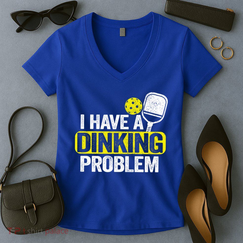 I Have A Dinking Problem Pickle Ball Jokes Funny Pickleball Cool Gift Women's V-Neck T-Shirt