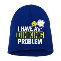 I Have A Dinking Problem Pickle Ball Jokes Funny Pickleball Cool Gift Short Acrylic Beanie