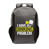 I Have A Dinking Problem Pickle Ball Jokes Funny Pickleball Cool Gift Vector Backpack
