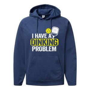 I Have A Dinking Problem Pickle Ball Jokes Funny Pickleball Cool Gift Performance Fleece Hoodie