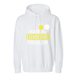 I Have A Dinking Problem Pickle Ball Jokes Funny Pickleball Cool Gift Garment-Dyed Fleece Hoodie