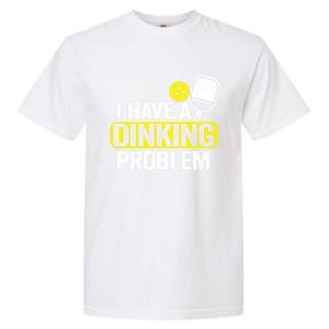 I Have A Dinking Problem Pickle Ball Jokes Funny Pickleball Cool Gift Garment-Dyed Heavyweight T-Shirt