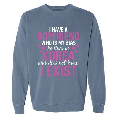 I Have A Boyfriend Who Is My Bias He Lives In Korea Exist Garment-Dyed Sweatshirt