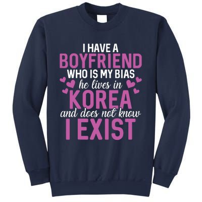 I Have A Boyfriend Who Is My Bias He Lives In Korea Exist Sweatshirt