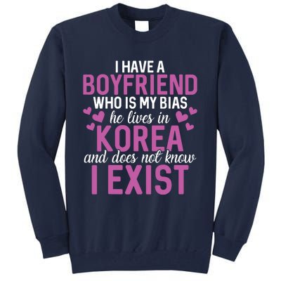 I Have A Boyfriend Who Is My Bias He Lives In Korea Exist Tall Sweatshirt