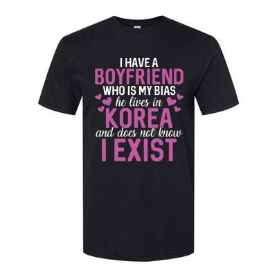 I Have A Boyfriend Who Is My Bias He Lives In Korea Exist Softstyle CVC T-Shirt