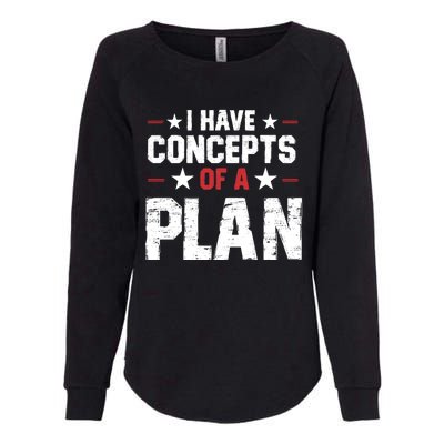 I Have A Concept Of A Plan Funny Trump Quote Womens California Wash Sweatshirt