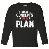 I Have A Concept Of A Plan Funny Trump Quote Toddler Long Sleeve Shirt