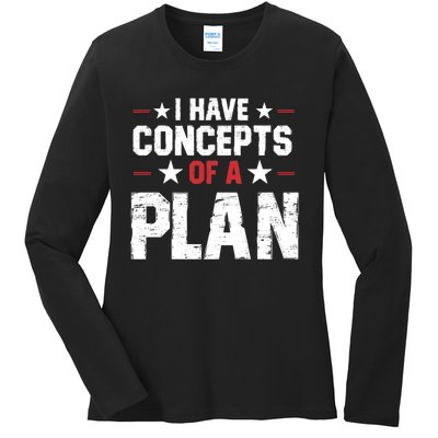 I Have A Concept Of A Plan Funny Trump Quote Ladies Long Sleeve Shirt