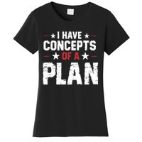 I Have A Concept Of A Plan Funny Trump Quote Women's T-Shirt