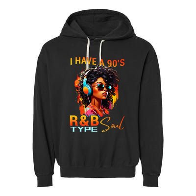 I Have A 90S R&B Type Soul Funny Music Lover Rnb Garment-Dyed Fleece Hoodie