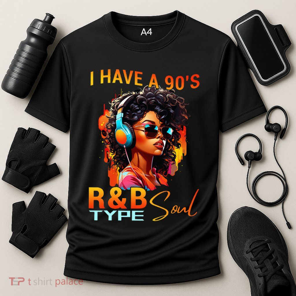 I Have A 90S R&B Type Soul Funny Music Lover Rnb Performance Shirt