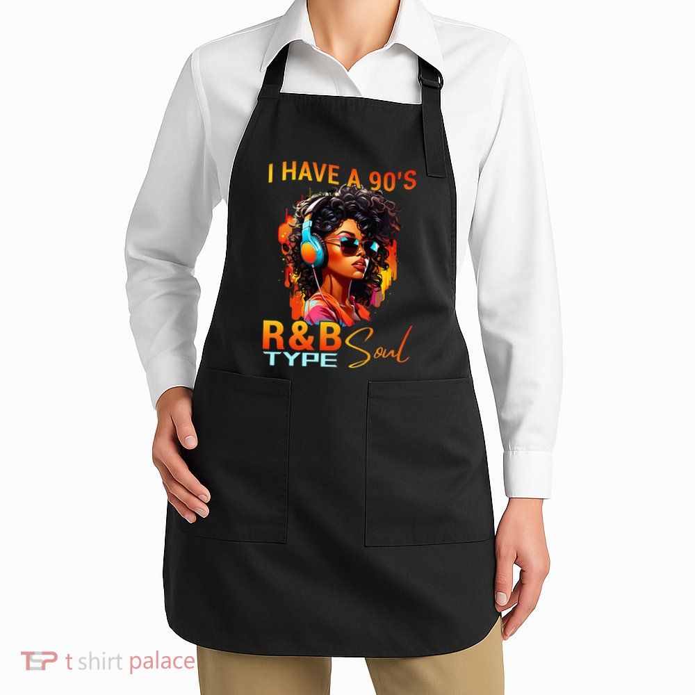 I Have A 90S R&B Type Soul Funny Music Lover Rnb Apron