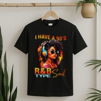 I Have A 90S R&B Type Soul Funny Music Lover Rnb T-Shirt