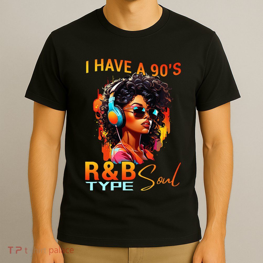 I Have A 90S R&B Type Soul Funny Music Lover Rnb T-Shirt