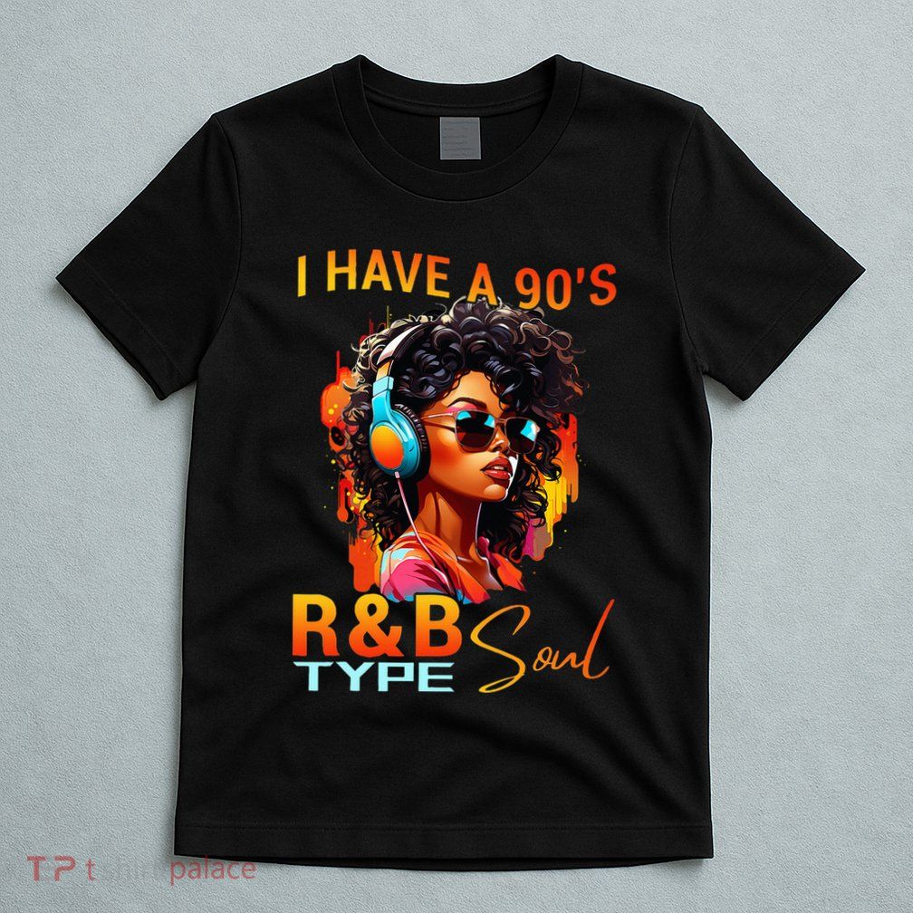 I Have A 90S R&B Type Soul Funny Music Lover Rnb T-Shirt
