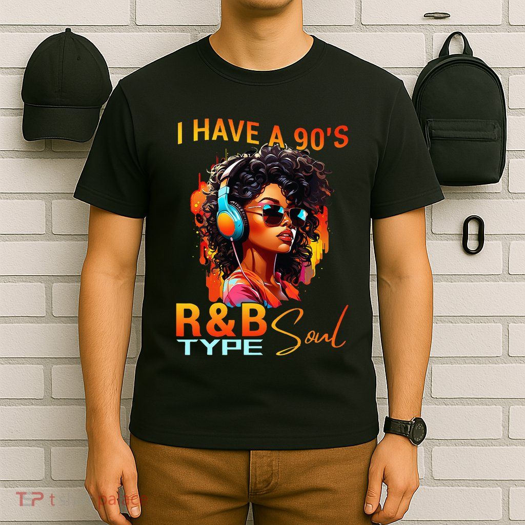 I Have A 90S R&B Type Soul Funny Music Lover Rnb T-Shirt