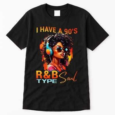 I Have A 90S R&B Type Soul Funny Music Lover Rnb Tall T-Shirt