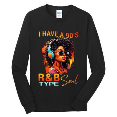 I Have A 90S R&B Type Soul Funny Music Lover Rnb Tall Long Sleeve T-Shirt