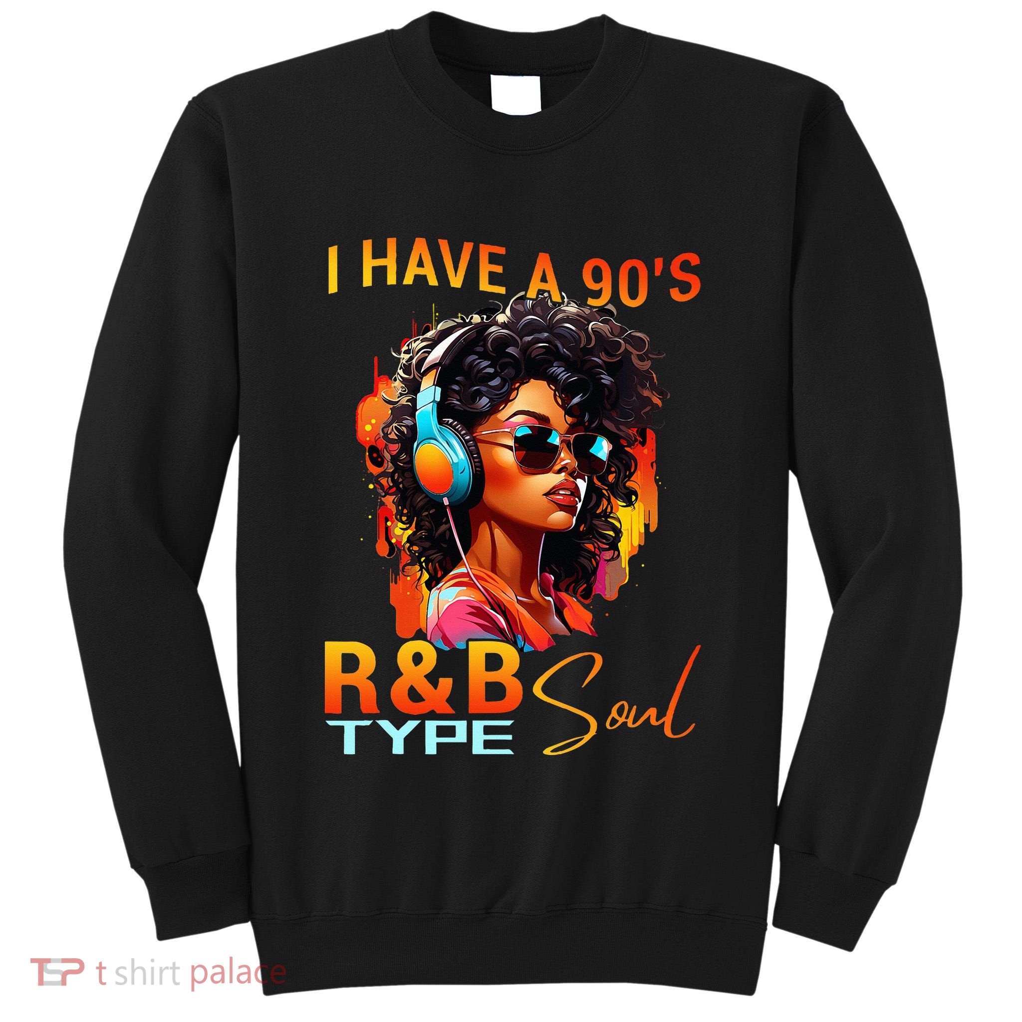 I Have A 90S R&B Type Soul Funny Music Lover Rnb Tall Sweatshirt