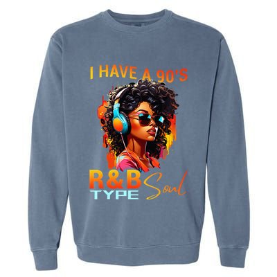 I Have A 90S R&B Type Soul Funny Music Lover Rnb Garment-Dyed Sweatshirt