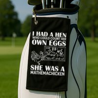 I Had A Hen Who Could Count Her Own Eggs Funny Chicken Lover Golf Towel
