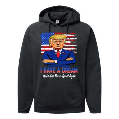 I Have A Dream Make Gas Prices Great Again Donald Trump 2024 Performance Fleece Hoodie