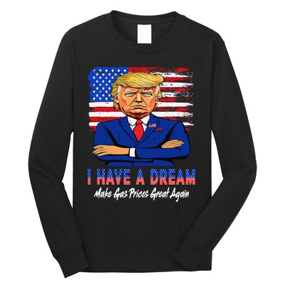 I Have A Dream Make Gas Prices Great Again Donald Trump 2024 Long Sleeve Shirt