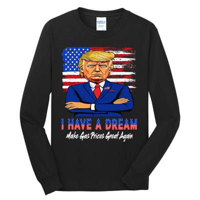 I Have A Dream Make Gas Prices Great Again Donald Trump 2024 Tall Long Sleeve T-Shirt