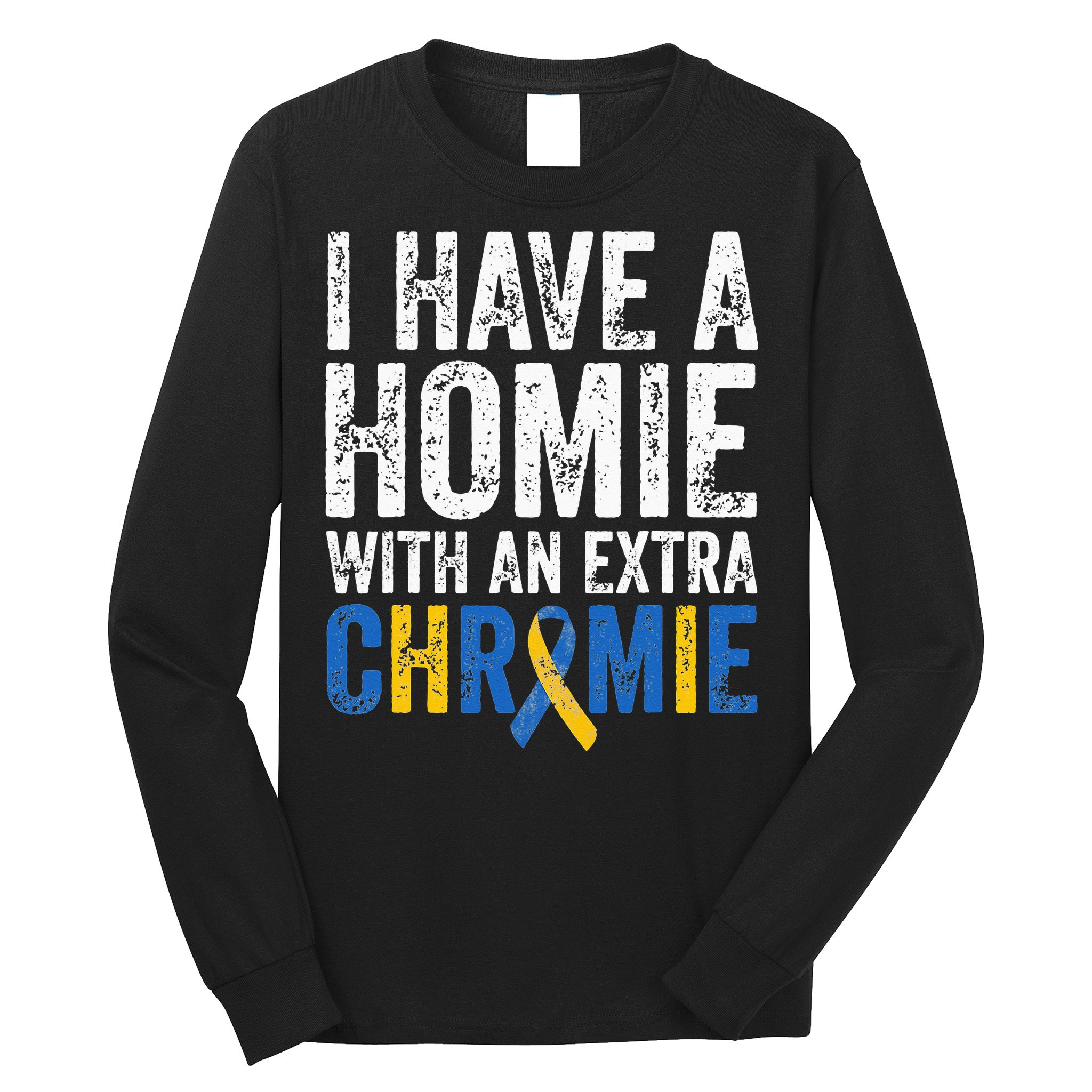 I Have A Homie With An Extra Chromie Down Syndrome Awareness Long Sleeve Shirt