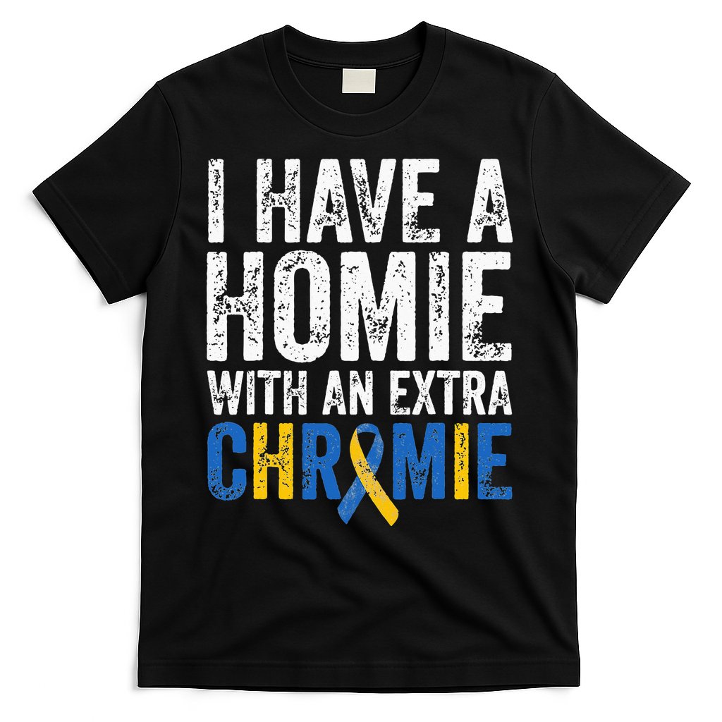 I Have A Homie With An Extra Chromie Down Syndrome Awareness T-Shirt