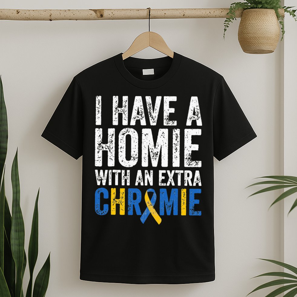 I Have A Homie With An Extra Chromie Down Syndrome Awareness T-Shirt