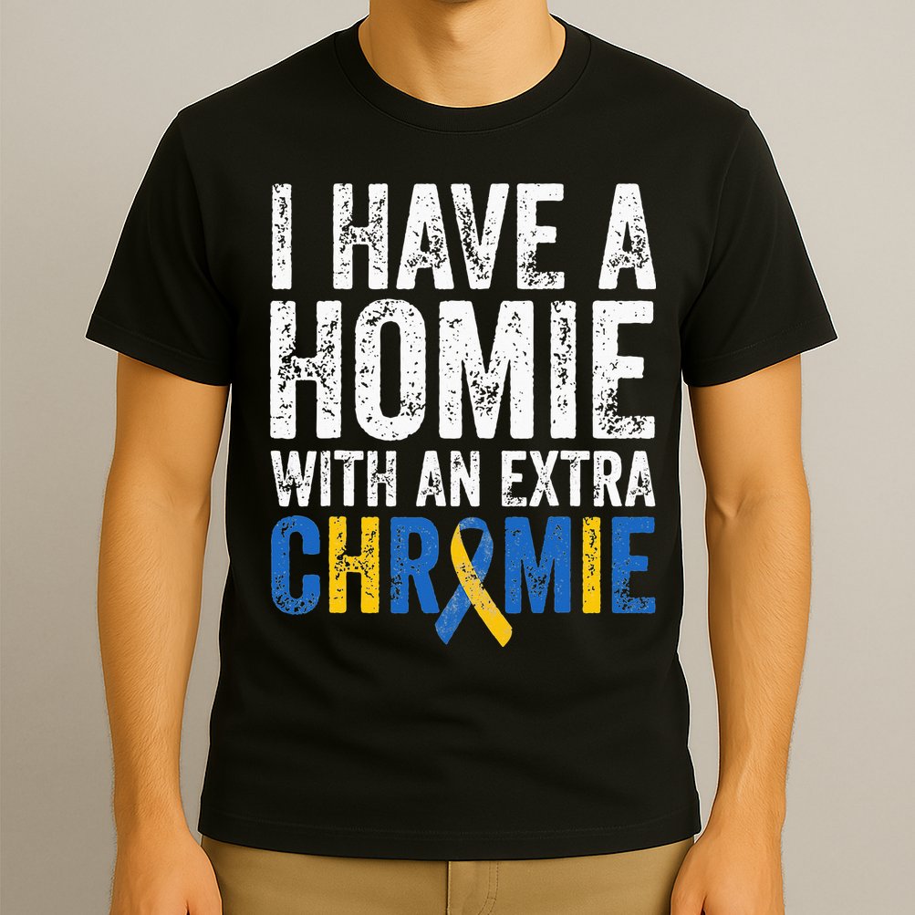 I Have A Homie With An Extra Chromie Down Syndrome Awareness T-Shirt