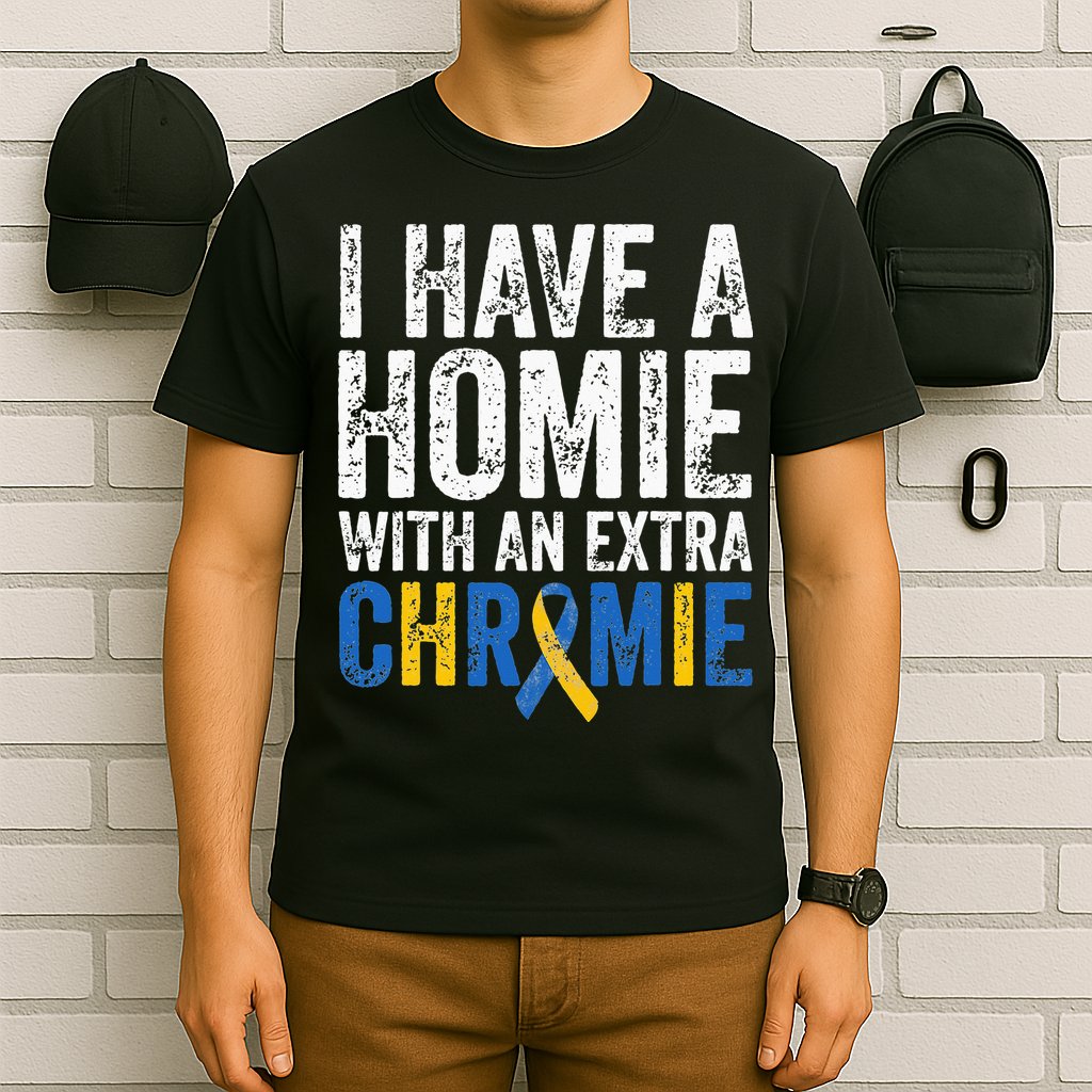 I Have A Homie With An Extra Chromie Down Syndrome Awareness T-Shirt